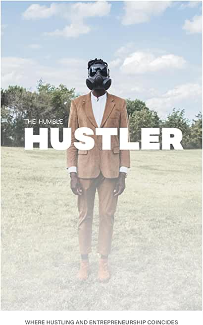 The Humble Hustler: Where Hustling and Entrepreneurship Coincide