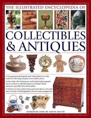 The Illustrated Encyclopedia of Collectibles & Antiques: An Expert Practical Guide and Visual Reference to the World of Collecting Antiques at Accessi