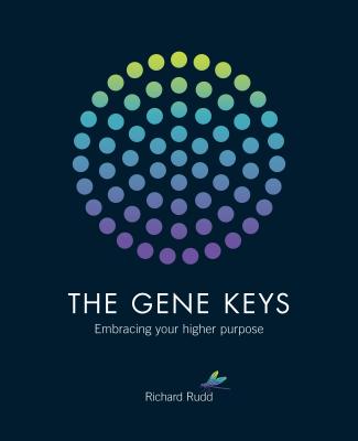 The Gene Keys: Unlocking the Higher Purpose Hidden in Your DNA