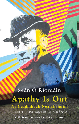 Apathy Is Out: Selected Poems: NÃ­ Ceadmhach Neamhshuim: Rogha DÃ¡nta [bilingual Irish-English]