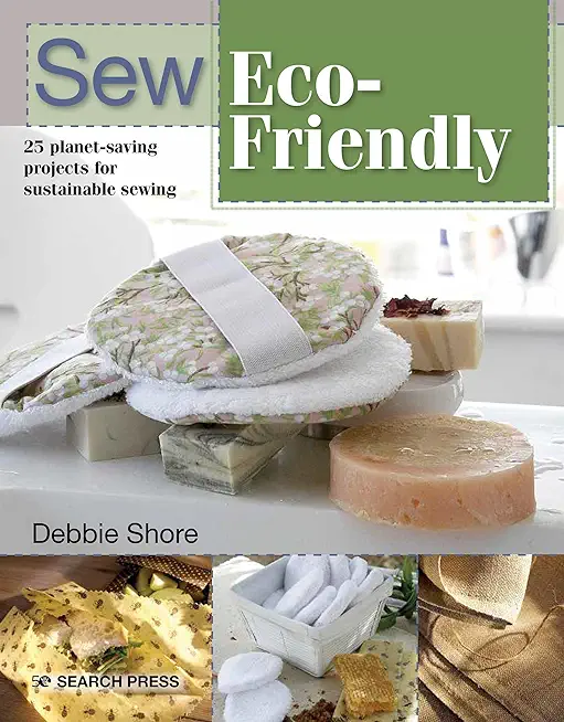 Sew Eco-Friendly: 25 Reusable Projects for Sustainable Sewing