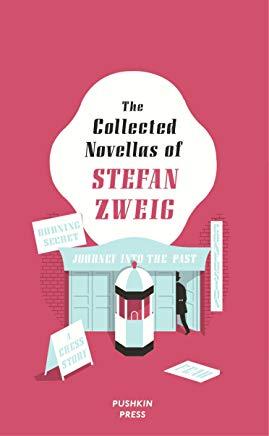 The Collected Novellas of Stefan Zweig: Burning Secret, a Chess Story, Fear, Confusion, Journey Into the Past