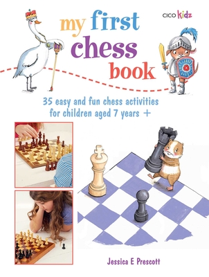 My First Chess Book: 35 Easy and Fun Chess-Based Activities for Children Aged 7 Years +