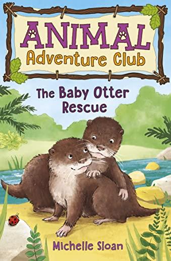 The Baby Otter Rescue (Animal Adventure Club 2)