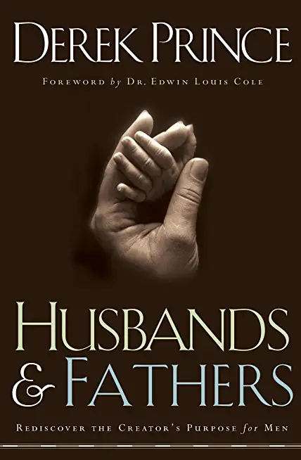Husbands and Fathers: Rediscover the Creator's purpose for men