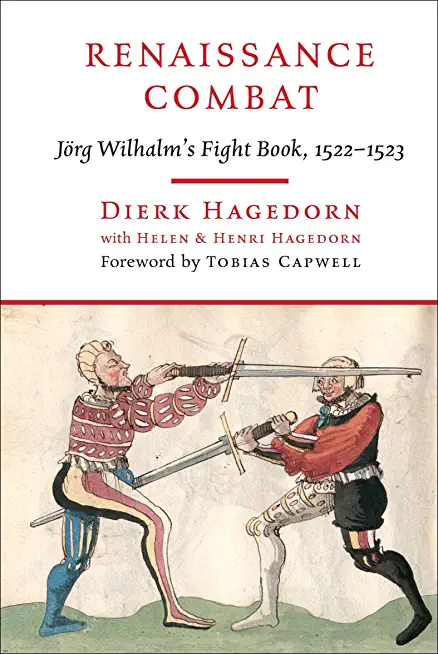 Renaissance Combat: JÃ¶rg Wilhalm's Fightbook, 1522-1523