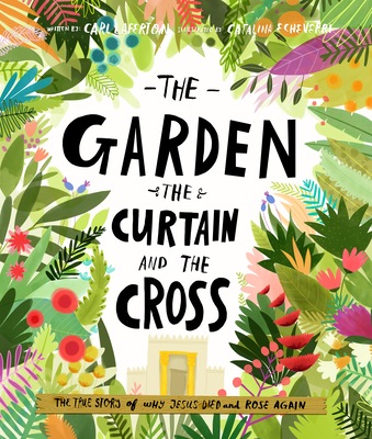 The Garden, the Curtain and the Cross: The True Story of Why Jesus Died and Rose Again