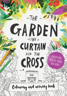 The Garden, the Curtain & the Cross Colouring & Activity Book: Colouring, Puzzles, Mazes and More