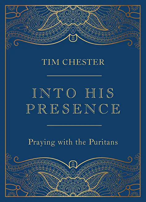 Into His Presence: Praying with the Puritans