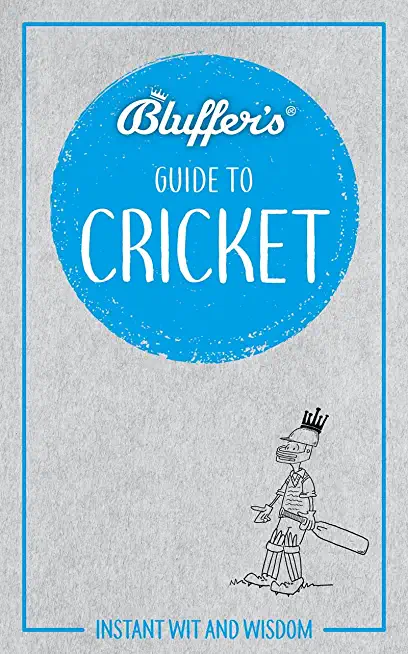 Bluffer's Guide to Cricket: Instant Wit and Wisdom