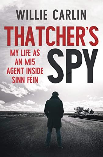 Thatcher's Spy: My Life as an Mi5 Agent Inside Sinn FÃ©in