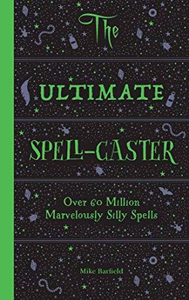 The Ultimate Spell-Caster: Over 60 Million Marvelously Silly Spells