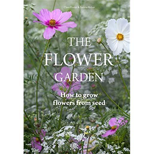The Flower Garden: How to Grow Flowers from Seed