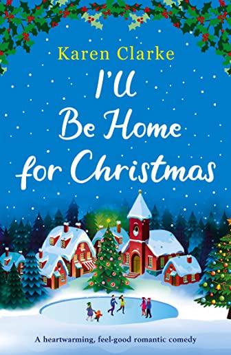I'll Be Home for Christmas: A heartwarming feel good romantic comedy