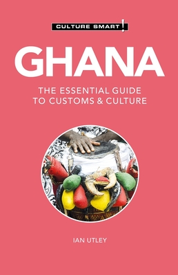 Ghana - Culture Smart!, 120: The Essential Guide to Customs & Culture