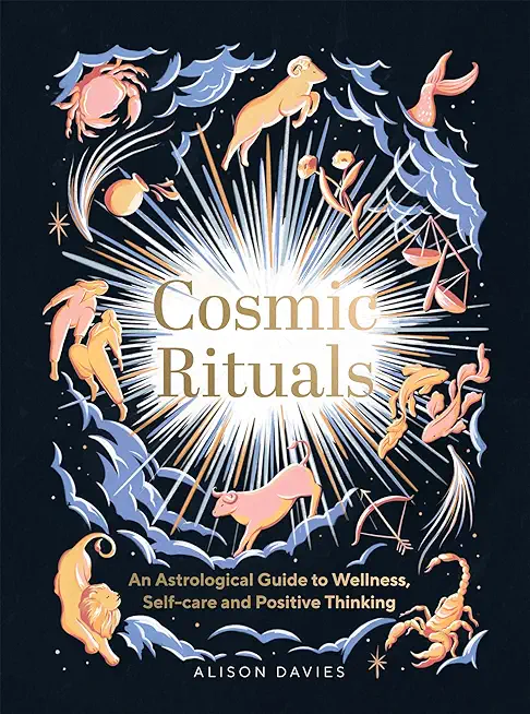 Cosmic Rituals: An Astrological Guide to Wellness, Self-Care and Positive Thinking