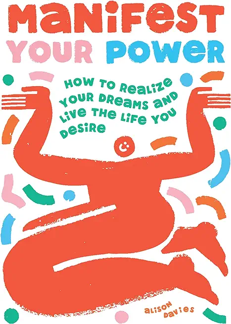 Manifest Your Power: How to Realize Your Dreams and Live the Life You Desire