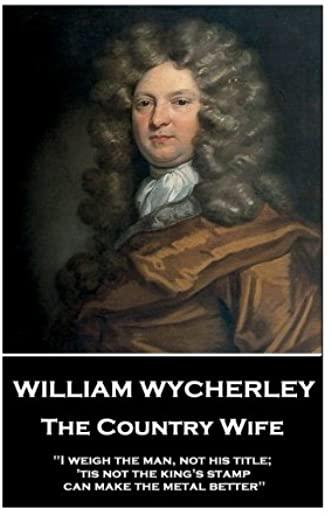 William Wycherley - The Country Wife: 