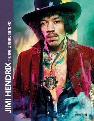 Jimi Hendrix: The Stories Behind the Songs: The Stories Behind the Songs