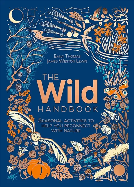 The Wild Handbook: Seasonal Activities to Help You Reconnect with Nature