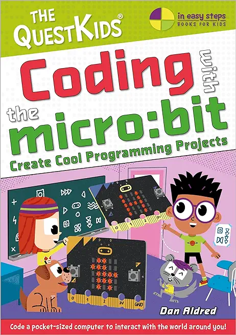 Coding with the Micro: Bit - Create Cool Programming Projects: The Questkids Children's Series