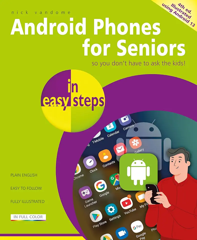 Android Phones for Seniors in Easy Steps: Illustrated Using Android 13