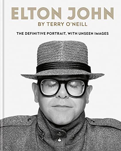 Elton John by Terry O'Neill: The Definitive Portrait with Unseen Images