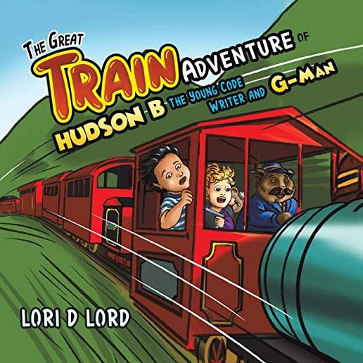 The Great Train Adventure of Hudson B the Young Code Writer and G-Man