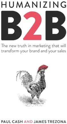 Humanizing B2B: The New Truth in Marketing That Will Transform Your Brand and Your Sales