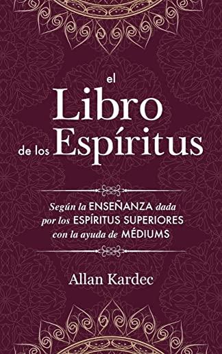 El Libro de los EspÃ­ritus: Contiene los principios de la doctrina espiritista sobre la inmortalidad del alma, la naturaleza de los espÃ­ritus y su