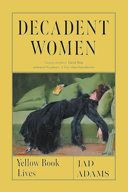Decadent Women: Yellow Book Lives