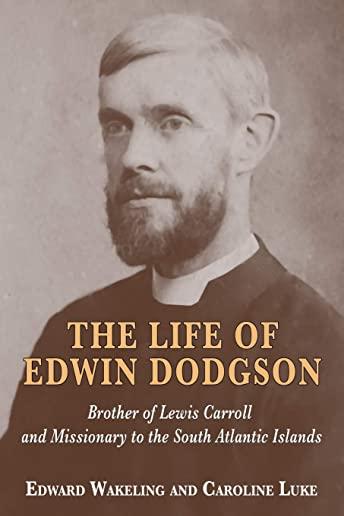 The Life of Edwin Dodgson: Brother of Lewis Carroll and Missionary to the South Atlantic Islands
