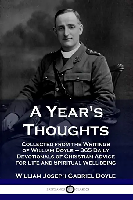 A Year's Thoughts: Collected from the Writings of William Doyle - 365 Daily Devotionals of Christian Advice for Life and Spiritual Well-b