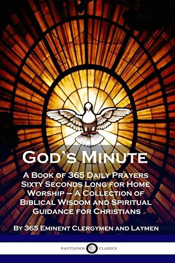 God's Minute: A Book of 365 Daily Prayers Sixty Seconds Long for Home Worship - A Collection of Biblical Wisdom and Spiritual Guidan