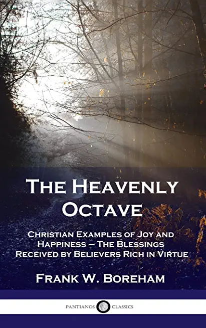 The Heavenly Octave: Christian Examples of Joy and Happiness - The Blessings Received by Believers Rich in Virtue