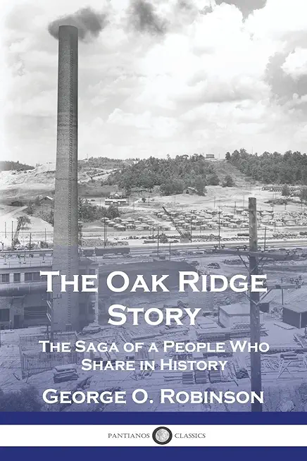 The Oak Ridge Story: The Saga of a People Who Share in History