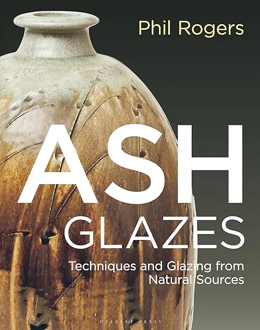 Ash Glazes: Techniques and Glazing from Natural Sources