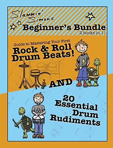 Slammin' Simon's Beginner's Bundle: 2 Books in 1!: Guide to Mastering Your First Rock & Roll Drum Beats and 20 Essential Drum Rudiments