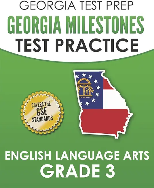 GEORGIA TEST PREP Georgia Milestones Test Practice English Language Arts Grade 3: Complete Preparation for the Georgia Milestones ELA Assessments