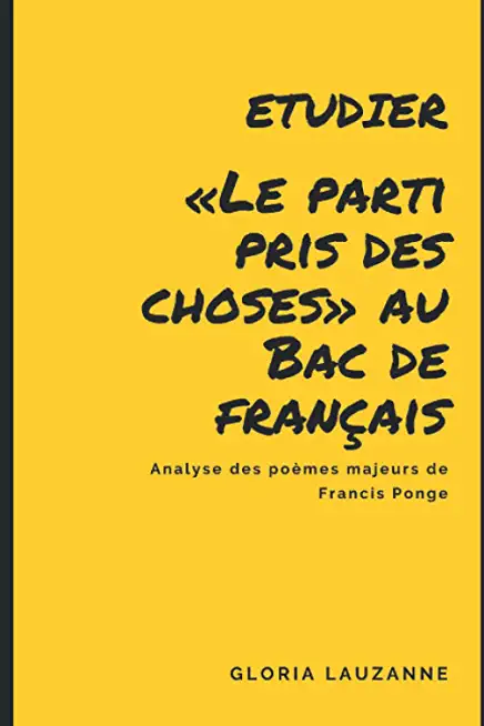 Etudier Le parti pris des choses au Bac de franÃ§ais: Analyse des poÃ¨mes majeurs de Francis Ponge