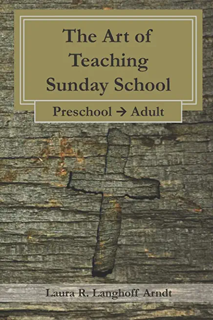 The Art of Teaching Sunday School: Preschool - Adult