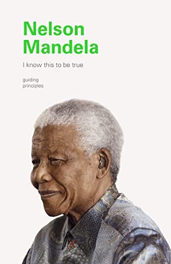 I Know This to Be True: Nelson Mandela