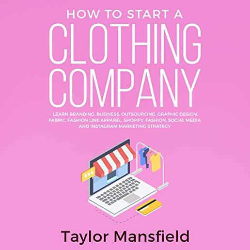 How to Start a Clothing Company: Learn Branding, Business, Outsourcing, Graphic Design, Fabric, Fashion Line Apparel, Shopify, Fashion, Social Media,