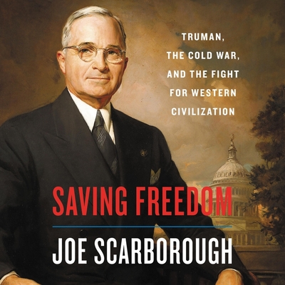 Saving Freedom Lib/E: Truman, the Cold War, and the Fight for Western Civilization