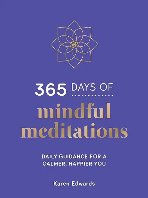 365 Days of Mindful Meditations: Daily Guidance for a Calmer, Happier You