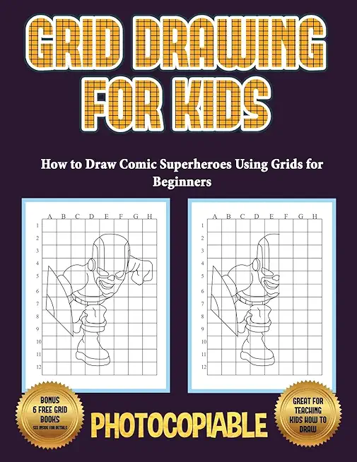 How to Draw Comic Superheroes Using Grids for Beginners (Grid Drawing for Kids): This book teaches kids how to draw using grids. This book contains 40