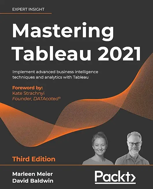 Mastering Tableau 2021- Third Edition: Implement advanced business intelligence techniques and analytics with Tableau