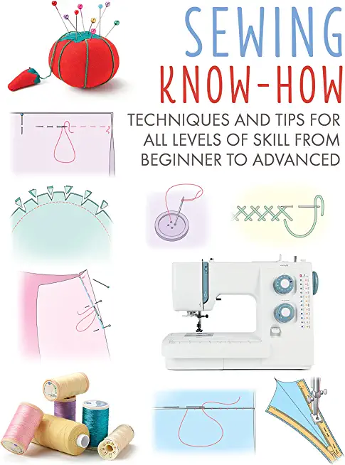 Sewing Know-How: Techniques and Tips for All Levels of Skill from Beginner to Advancedvolume 4