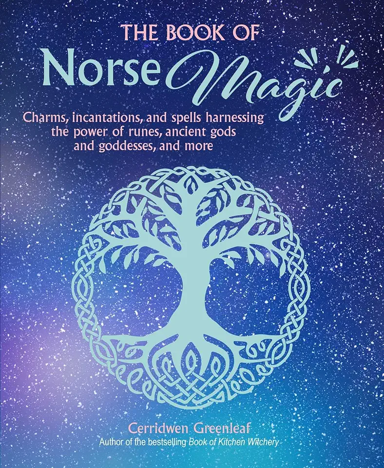 The Book of Norse Magic: Charms, Incantations and Spells Harnessing the Power of Runes, Ancient Gods and Goddesses, and More