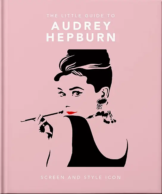The Little Guide to Audrey Hepburn: Screen and Style Icon